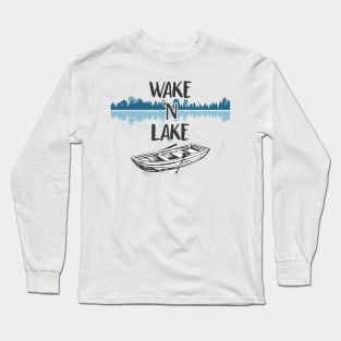 Wake N Lake - lake lover - lake life Long Sleeve T-Shirt